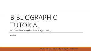 BIBLIOGRAPHIC TUTORIAL Dr Elisa Anedda elisa aneddaunito it