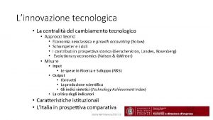 Linnovazione tecnologica La centralit del cambiamento tecnologico Approcci