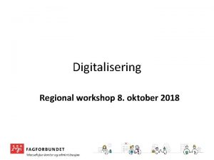 Digitalisering Regional workshop 8 oktober 2018 Trond Finstad