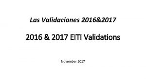 Las Validaciones 20162017 2016 2017 EITI Validations November