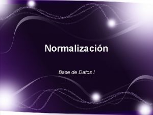 Normalizacin Base de Datos I Normalizacin Definicin La