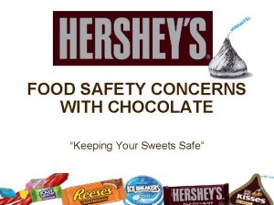 FOOD SAFETY CONCERNS WITH CHOCOLATE Keeping Your Sweets