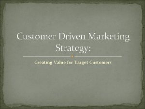 Customer Driven Marketing Strategy Creating Value for Target