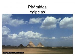 Pirmides egipcias Pirmides egipcias Las pirmides egipcias Los