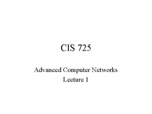 CIS 725 Advanced Computer Networks Lecture 1 Email