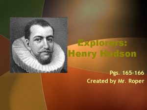 Explorers Henry Hudson Pgs 165 166 Created by