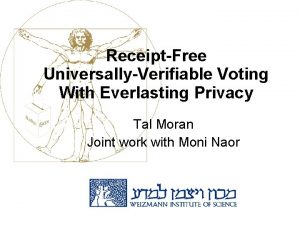 ReceiptFree UniversallyVerifiable Voting With Everlasting Privacy Tal Moran