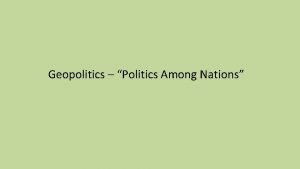 Geopolitics Politics Among Nations A Definition of Geopolitics