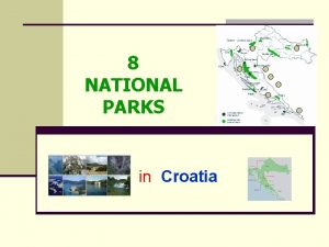 8 NATIONAL PARKS in Croatia CROATIAN NATIONAL PARKS