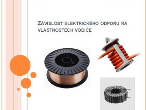 ZVISLOST ELEKTRICKHO ODPORU NA VLASTNOSTECH VODIE REZISTOR je