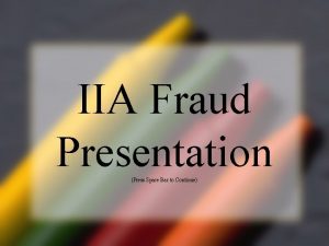 IIA Fraud Presentation Press Space Bar to Continue