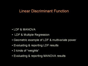 Linear Discriminant Function LDF MANOVA LDF Multiple Regression