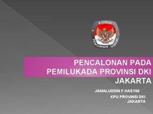 PENCALONAN PADA PEMILUKADA PROVINSI DKI JAKARTA JAMALUDDIN F