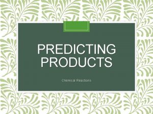 PREDICTING PRODUCTS Chemical Reactions Combustion Reactions Combustion reactions