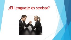 El lenguaje es sexista En el texto de