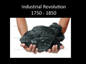Industrial Revolution 1750 1850 Industrial Revolution Most revolutionary