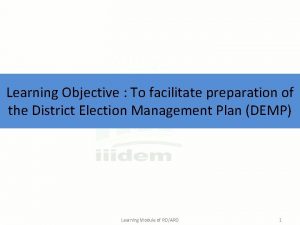 Learning Objective To facilitate preparation of the District