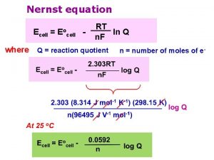 Nernst equation Ecell Eo cell RT ln Q