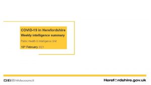 COVID19 in Herefordshire Weekly intelligence summary Public Health