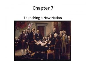 Chapter 7 Launching a New Nation George Washington