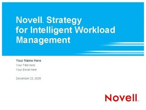 Novell Strategy for Intelligent Workload Management Your Name