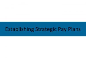 Establishing Strategic Pay Plans Basic Factors in Determining