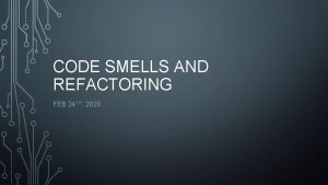 CODE SMELLS AND REFACTORING FEB 24 TH 2020