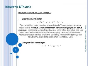 ISTIGHFAR TAUBAT HIKMAH ISTIGHFAR DAN TAUBAT Diberikan Kenikmatan