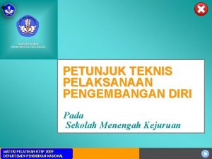 DEPARTEMEN PENDIDIKAN NASIONAL PETUNJUK TEKNIS PELAKSANAAN PENGEMBANGAN DIRI