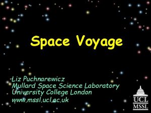 Space Voyage Liz Puchnarewicz Mullard Space Science Laboratory