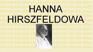 HANNA HIRSZFELDOWA Hanna Hirszfeldowa urodzia si 17 lipca