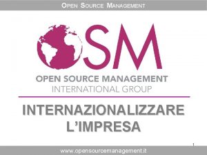 OPEN SOURCE MANAGEMENT INTERNAZIONALIZZARE LIMPRESA 1 www opensourcemanagement