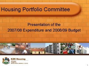 Housing Portfolio Committee Presentation of the 200708 Expenditure
