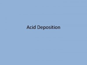 Acid Deposition Acid rain has a p H