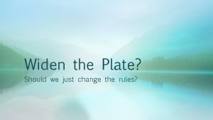 Widen the Plate Should we just change the