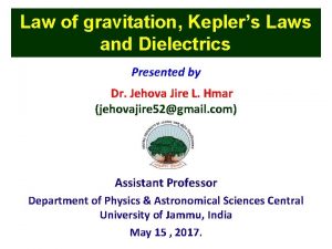 Law of gravitation Keplers Laws and Dielectrics Presented