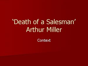 Death of a Salesman Arthur Miller Context n
