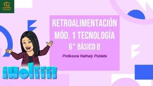 Retroalimentacin md 1 Tecnologa 6 bsico b Profesora