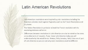 Latin American Revolutions Latin American revolutions were inspired
