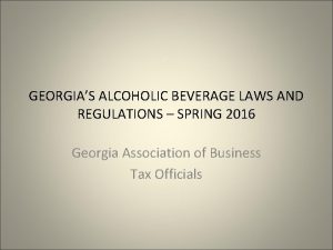 GEORGIAS ALCOHOLIC BEVERAGE LAWS AND REGULATIONS SPRING 2016