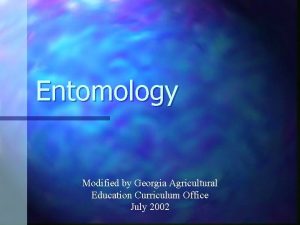 Entomology Modified by Georgia Agricultural Education Curriculum Office