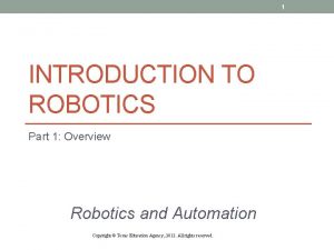 1 INTRODUCTION TO ROBOTICS Part 1 Overview Robotics