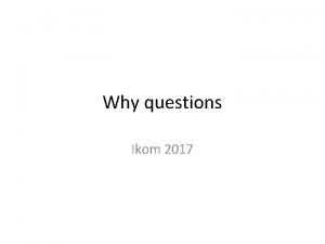 Why questions Ikom 2017 Why Why did they