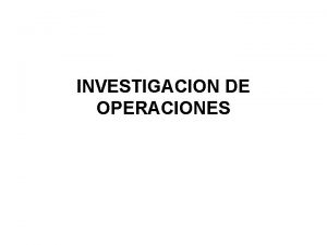 INVESTIGACION DE OPERACIONES INVESTIGACION DE OPERACIONES DESCRIPCION El