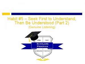 Habit 5 Seek First to Understand Then Be