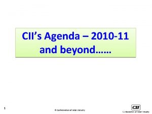 CIIs Agenda 2010 11 and beyond 1 Confederation