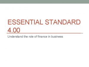 ESSENTIAL STANDARD 4 00 Understand the role of