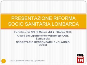 PRESENTAZIONE RIFORMA SOCIO SANITARIA LOMBARDA Incontro con SPI