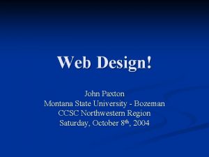 Web Design John Paxton Montana State University Bozeman