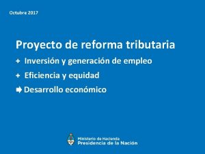 Octubre 2017 Proyecto de reforma tributaria Inversin y